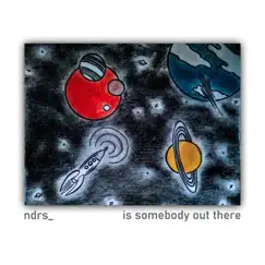 Is Somebody Out There - Single by Ndrs_ album reviews, ratings, credits