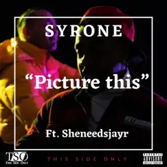 Picture This (feat. Sheneedsjayr & Shane Di Govana) - Single by Syrone album reviews, ratings, credits