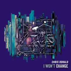 I Won't Change - Single by Chris Ronald album reviews, ratings, credits