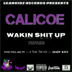 Wakin' Shit Up (feat. Shady Nate & Aplus Tha Kid) - Single by Calicoe album reviews, ratings, credits