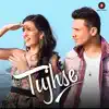 Tujhse - Single album lyrics, reviews, download