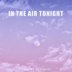 In the Air Tonight - Single by Casper Esmann album reviews, ratings, credits