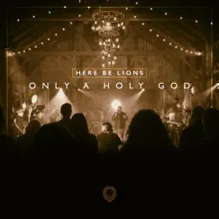Only a Holy God (Live) by Here Be Lions album reviews, ratings, credits