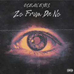 Ocean Eyes - Single by Zo Frum Da No album reviews, ratings, credits