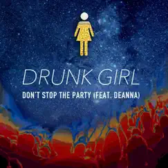 Don't Stop the Party (feat. Deanna) - Single by Drunk Girl album reviews, ratings, credits