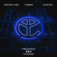 Take Me Back (The Remixes) - EP by Yellow Claw, CORSAK & Julia Wu album reviews, ratings, credits
