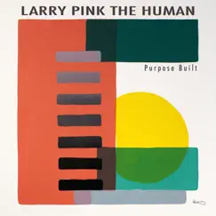 PURPOSE BUILT - Single by LARRY PINK THE HUMAN album reviews, ratings, credits