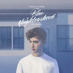 Blue Neighbourhood (The Remixes) by Troye Sivan album reviews, ratings, credits