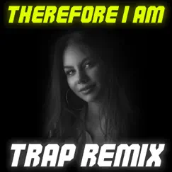 Therefore I Am (Trap Remix) Song Lyrics