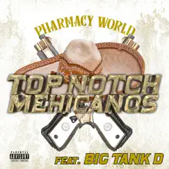 Top Notch Mehicanos (feat. Big Tank D) - Single by Pharmacy World album reviews, ratings, credits