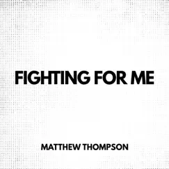 Fighting for Me - Single by Matthew Thompson album reviews, ratings, credits