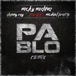 Pablo (Remix) [feat. Michael Pratts & Danny Ray] - Single by Micky Medina album reviews, ratings, credits