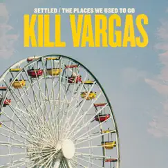 Settled / The Places We Used to Go - Single by Kill Vargas album reviews, ratings, credits