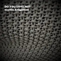 Do You Love Me? - Single by Martin Krijgsman album reviews, ratings, credits