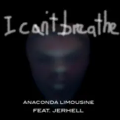 I Can't Breathe (feat. Jerhell) - Single by Anaconda Limousine album reviews, ratings, credits