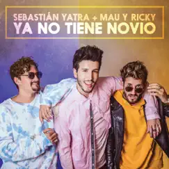 Ya No Tiene Novio - Single by Sebastián Yatra & Mau y Ricky album reviews, ratings, credits