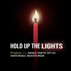 Hold up the Lights - Single by Project Life, Natalie, Paid Fo, Scy Lee, Takita Nicole & Majestic Muzik album reviews, ratings, credits