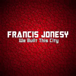 We Built This City - Single by Francis Jonesy album reviews, ratings, credits