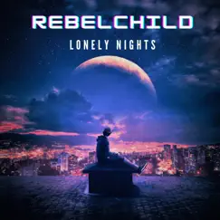 Lonely Nights - Single by RebelChild album reviews, ratings, credits