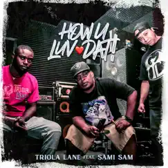 How U Luv Dat! (feat. Sami Sam) - Single by Triola Lane album reviews, ratings, credits