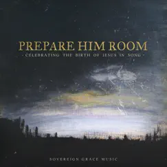 Prepare Him Room: Celebrating the Birth of Jesus in Song by Sovereign Grace Music album reviews, ratings, credits