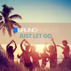Just Let Go - Single by Bruno Robles album reviews, ratings, credits