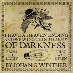 I Have a Heaven Ending and Weaving Thin Threads of Darkness From the Light That Was Given by Johan G Winther album reviews, ratings, credits