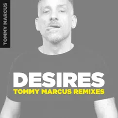 Desires (Tommy Marcus Remixes) - Single by Tommy Marcus album reviews, ratings, credits