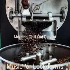 Music for Lockdowns by Morning Chill Out Playlist album reviews, ratings, credits