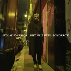 Why Wait Until Tomorrow - Single by Jay-Jay Johanson album reviews, ratings, credits