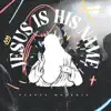 Jesus Is His Name (Alternative) - Single album lyrics, reviews, download