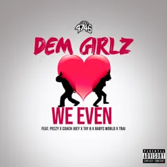 We Even (feat. Peezy, Coach Joey, Tay B, Baby's World & Trai) - Single by Dem Girlz album reviews, ratings, credits