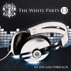 Party Groove: The White Party, Vol. 13 by Joe Gauthreaux album reviews, ratings, credits