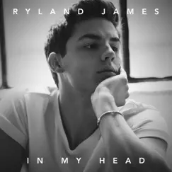 In My Head - Single by Ryland James album reviews, ratings, credits