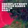 Unemployment, Broken Bones, Death, Baby - EP album lyrics, reviews, download