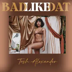 Bad Like Dat - Single by Tosh Alexander album reviews, ratings, credits