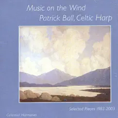 Music On The Wind: Selected Pieces 1983-2003 (Celtic Harp) by Patrick Ball album reviews, ratings, credits