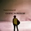 Going Nowhere - Single album lyrics, reviews, download