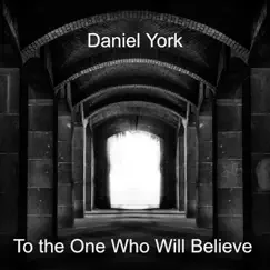 To the One Who Will Believe - Single by Daniel York album reviews, ratings, credits