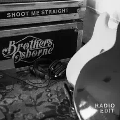 Shoot Me Straight (Radio Edit) - Single by Brothers Osborne album reviews, ratings, credits