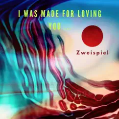 I Was Made For Loving You - Single by Zweispiel album reviews, ratings, credits