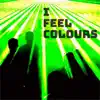 I Feel Colours - EP album lyrics, reviews, download