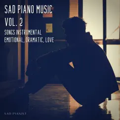 Sad Piano Music Vol. 2: Songs Instrumental, Emotional, Dramatic, Love by Sad Pianist album reviews, ratings, credits