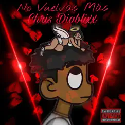 No Vuelvas Más - Single by Chris Diablixx album reviews, ratings, credits