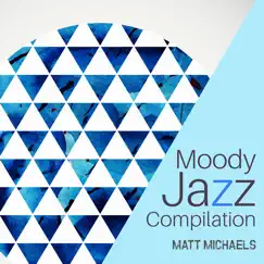 Moody Jazz Compilation by Matt Michaels album reviews, ratings, credits