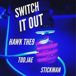 Switch it Out (feat. Tod.Jae & StickMan) - Single by Hawk The9 album reviews, ratings, credits