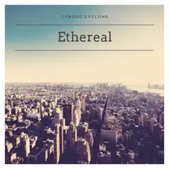 Ethereal - Single by Cyborg Cyclone album reviews, ratings, credits