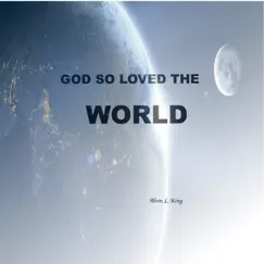God So Loved the World - Single by Alvin L. King album reviews, ratings, credits
