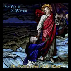 You Walk on Water by Fr. Maximilian M. Dean album reviews, ratings, credits