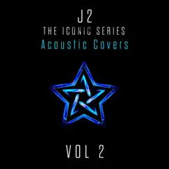 J2 the Iconic Series, Vol. 2 (Acoustic Covers) by J2 album reviews, ratings, credits